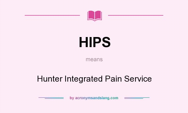 What does HIPS mean? It stands for Hunter Integrated Pain Service