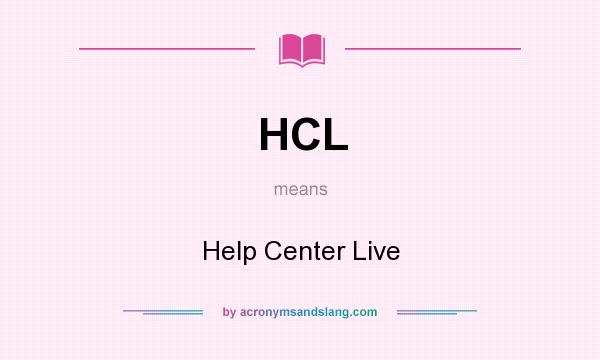 What does HCL mean? It stands for Help Center Live