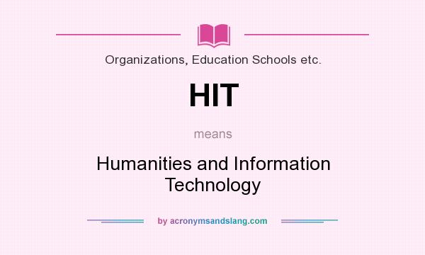 What does HIT mean? It stands for Humanities and Information Technology