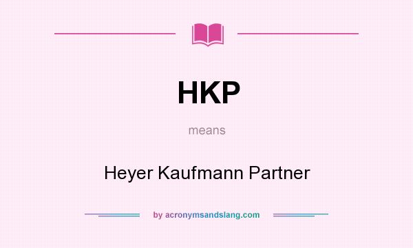 What does HKP mean? It stands for Heyer Kaufmann Partner