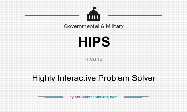 What does HIPS mean? It stands for Highly Interactive Problem Solver