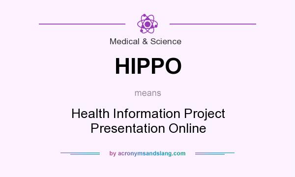 What does HIPPO mean? It stands for Health Information Project Presentation Online