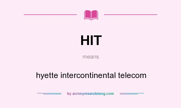 What does HIT mean? It stands for hyette intercontinental telecom