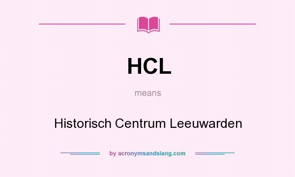 What does HCL mean? It stands for Historisch Centrum Leeuwarden