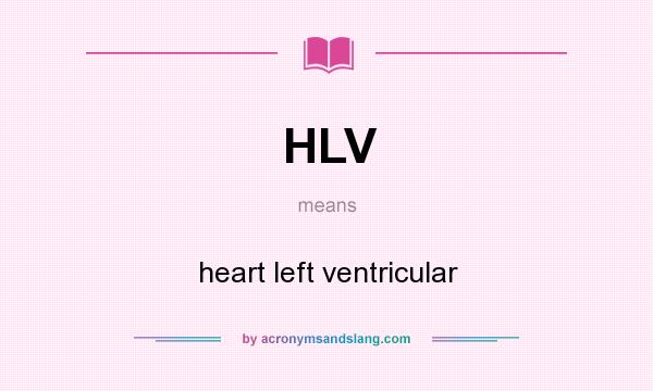 What does HLV mean? It stands for heart left ventricular