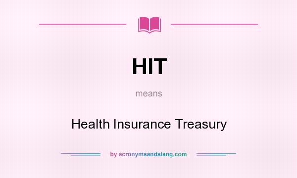 What does HIT mean? It stands for Health Insurance Treasury