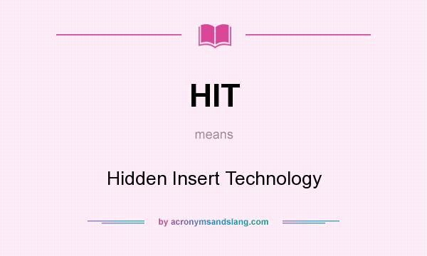 What does HIT mean? It stands for Hidden Insert Technology