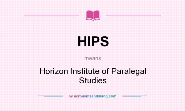 What does HIPS mean? It stands for Horizon Institute of Paralegal Studies