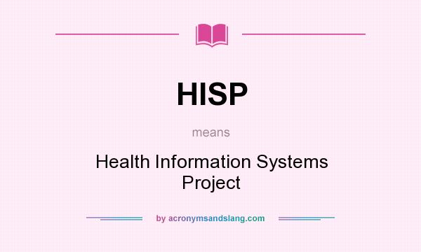 What does HISP mean? It stands for Health Information Systems Project