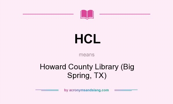 What does HCL mean? It stands for Howard County Library (Big Spring, TX)