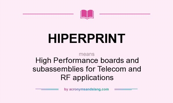 What does HIPERPRINT mean? It stands for High Performance boards and subassemblies for Telecom and RF applications