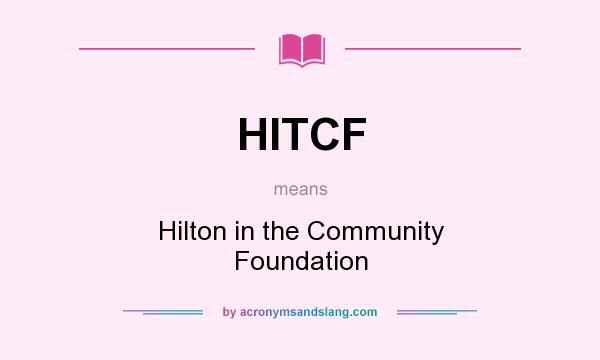 What does HITCF mean? It stands for Hilton in the Community Foundation