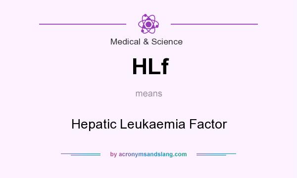 What does HLf mean? It stands for Hepatic Leukaemia Factor