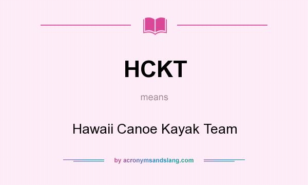 What does HCKT mean? It stands for Hawaii Canoe Kayak Team