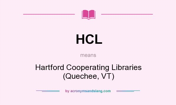 What does HCL mean? It stands for Hartford Cooperating Libraries (Quechee, VT)