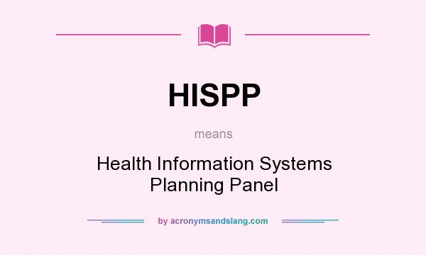 What does HISPP mean? It stands for Health Information Systems Planning Panel