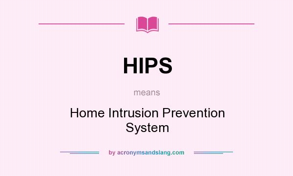 What does HIPS mean? It stands for Home Intrusion Prevention System