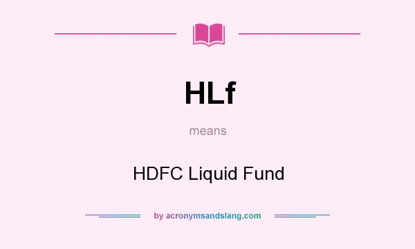 What does HLf mean? It stands for HDFC Liquid Fund