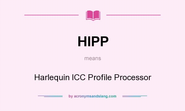 What does HIPP mean? It stands for Harlequin ICC Profile Processor