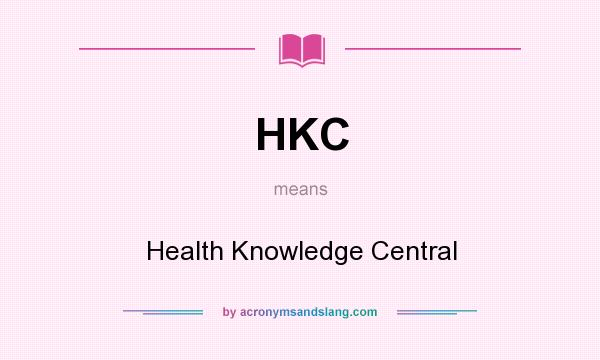 What does HKC mean? It stands for Health Knowledge Central