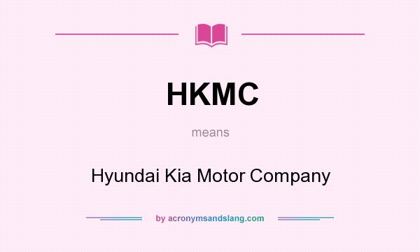 What does HKMC mean? It stands for Hyundai Kia Motor Company