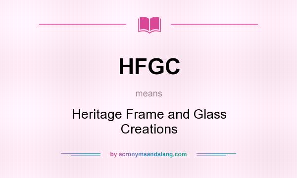 What does HFGC mean? It stands for Heritage Frame and Glass Creations