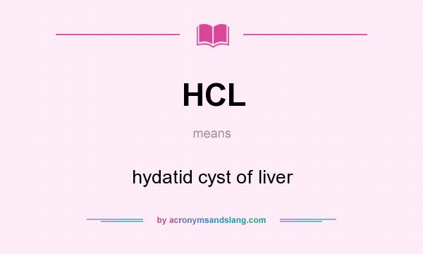 What does HCL mean? It stands for hydatid cyst of liver