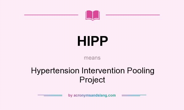 What does HIPP mean? It stands for Hypertension Intervention Pooling Project