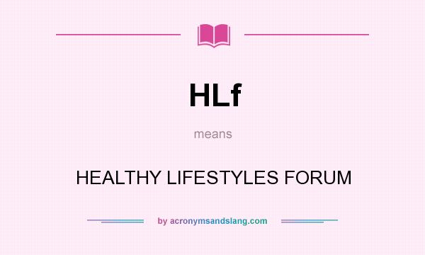 What does HLf mean? It stands for HEALTHY LIFESTYLES FORUM