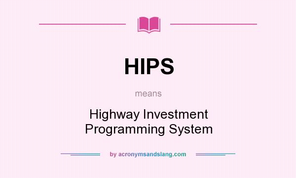 What does HIPS mean? It stands for Highway Investment Programming System