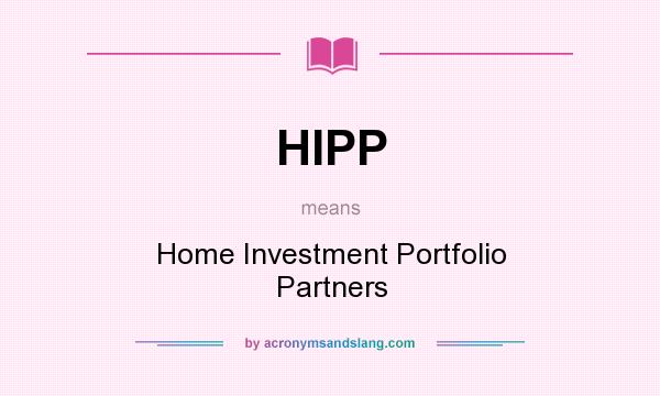 What does HIPP mean? It stands for Home Investment Portfolio Partners