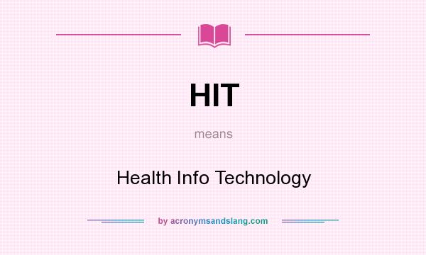 What does HIT mean? It stands for Health Info Technology