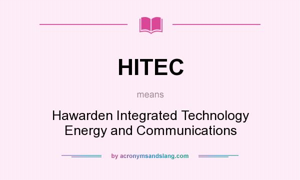 What does HITEC mean? It stands for Hawarden Integrated Technology Energy and Communications