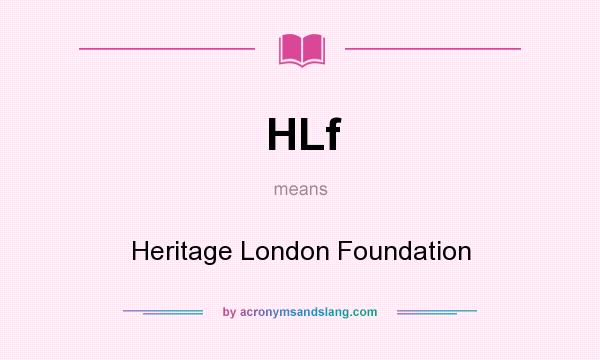 What does HLf mean? It stands for Heritage London Foundation