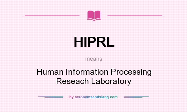 What does HIPRL mean? It stands for Human Information Processing Reseach Laboratory