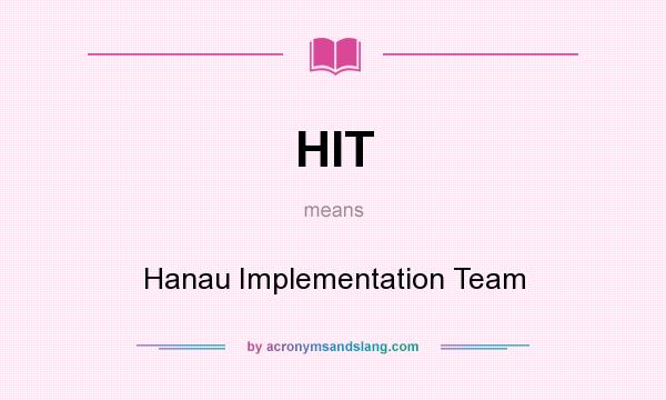 What does HIT mean? It stands for Hanau Implementation Team