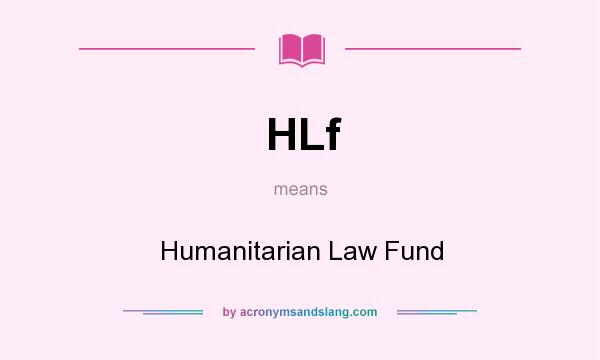 What does HLf mean? It stands for Humanitarian Law Fund