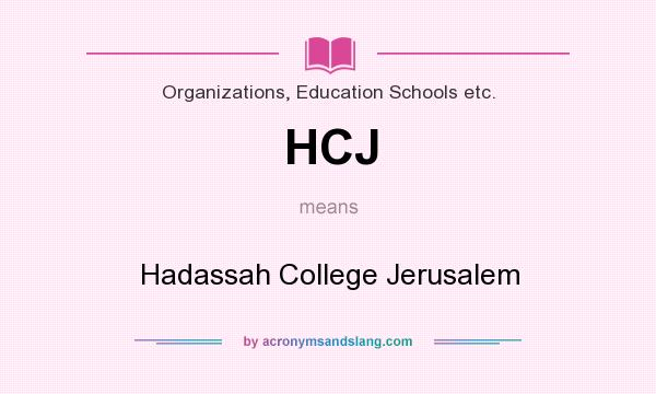 What does HCJ mean? It stands for Hadassah College Jerusalem