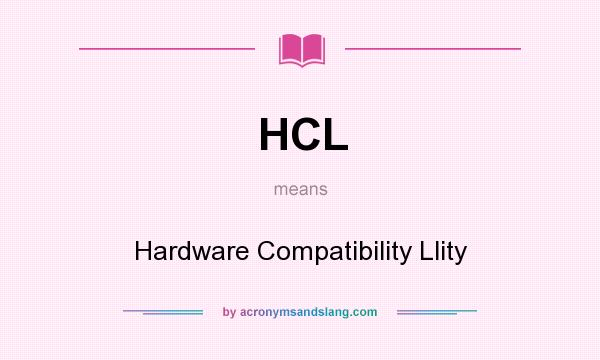 What does HCL mean? It stands for Hardware Compatibility Llity