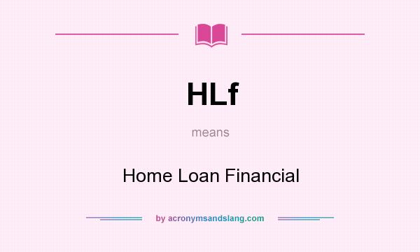 What does HLf mean? It stands for Home Loan Financial