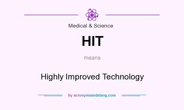 What does HIT mean? It stands for Highly Improved Technology