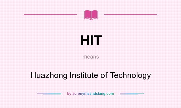 What does HIT mean? It stands for Huazhong Institute of Technology