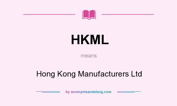 What does HKML mean? It stands for Hong Kong Manufacturers Ltd