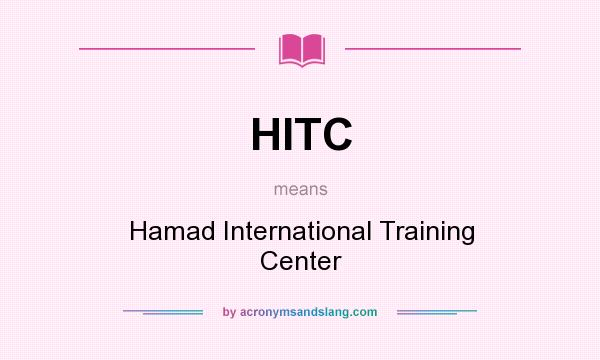 What does HITC mean? It stands for Hamad International Training Center