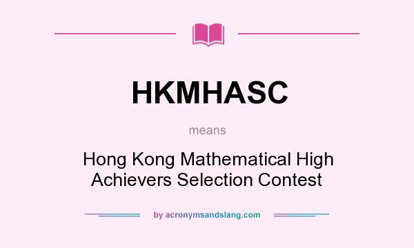 What does HKMHASC mean? It stands for Hong Kong Mathematical High Achievers Selection Contest