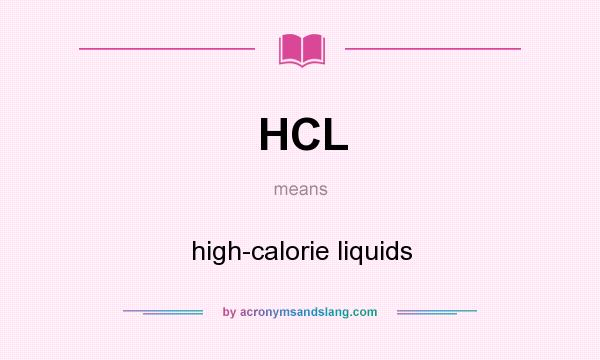 What does HCL mean? It stands for high-calorie liquids