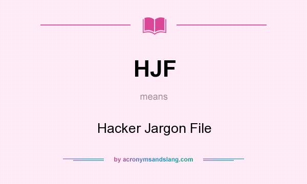 What does HJF mean? It stands for Hacker Jargon File