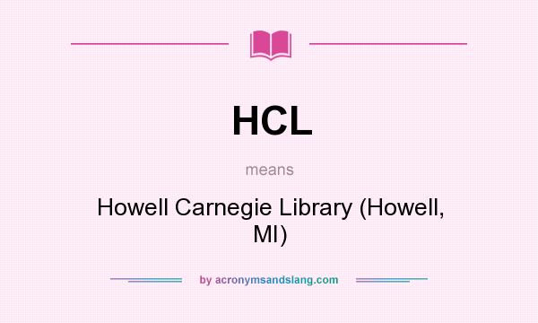What does HCL mean? It stands for Howell Carnegie Library (Howell, MI)