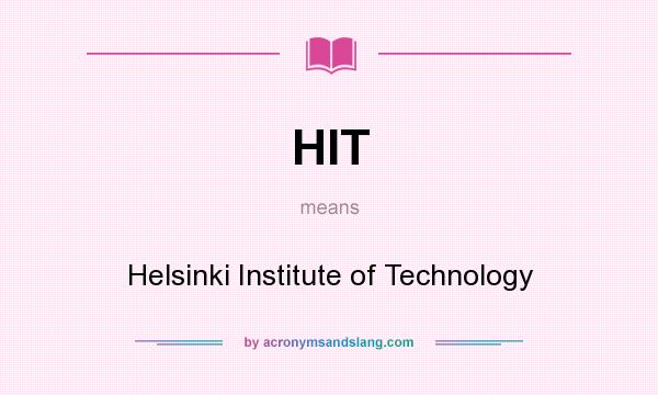 What does HIT mean? It stands for Helsinki Institute of Technology