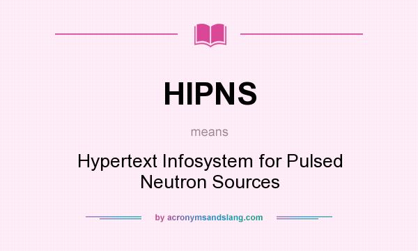 What does HIPNS mean? It stands for Hypertext Infosystem for Pulsed Neutron Sources